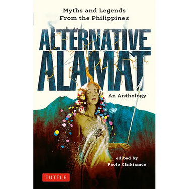 Alternative Alamat: An Anthology: Myths and Legends from the Philippines