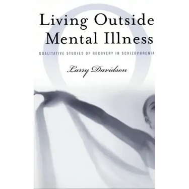 Living Outside Mental Illness: Qualitative Studies of Recovery in Schizophrenia