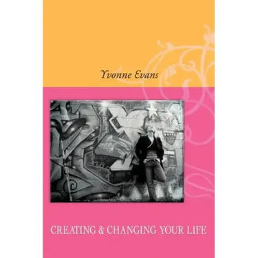 Creating & Changing Your Life