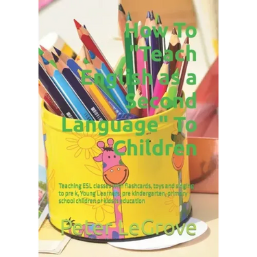 How To "Teach English as a Second Language" To Children: Teaching ESL classes with flashcards, toys and singing to pre k, Young Learners, pre kinderga