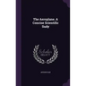The Aeroplane. A Concise Scientific Sudy