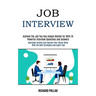Job Interview: Achieve the Job You Has Always Waited for With 35 Powerful Interview Questions and Answers (Overcome Anxiety and Impro