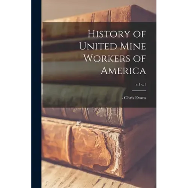 History of United Mine Workers of America; v.1 c.1