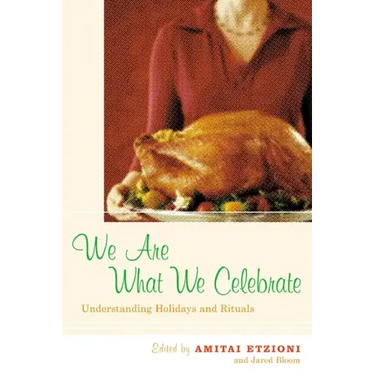 We Are What We Celebrate: Understanding Holidays and Rituals