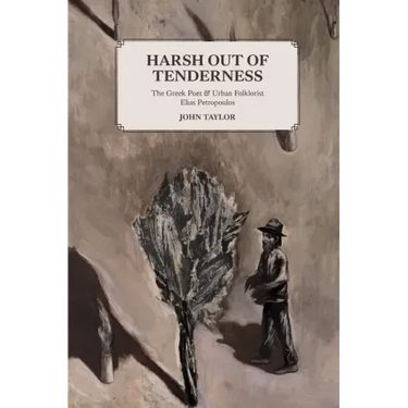 Harsh Out of Tenderness: The Greek Poet and Urban Folklorist Elias Petropoulos