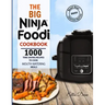 The Big Ninja Foodi Cookbook 2021: 1000 Time Saving Ninja Foodi Pressure Cooker and Air Fryer Recipes to Cook Mouth-Watering Meals for Everyone