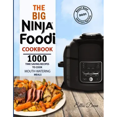 The Big Ninja Foodi Cookbook 2021: 1000 Time Saving Ninja Foodi Pressure Cooker and Air Fryer Recipes to Cook Mouth-Watering Meals for Everyone