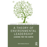A Theory of Environmental Leadership: Leading for the Earth