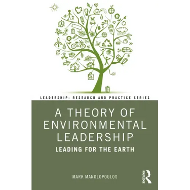 A Theory of Environmental Leadership: Leading for the Earth