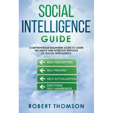 Social Intelligence Guide: Comprehensive Beginner's Guide to learn the Simple and Effective Methods of Social Intelligence