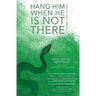 Hang Him When He Is Not There