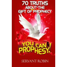 70 truths about the gift of prophecy: You can prophesy!