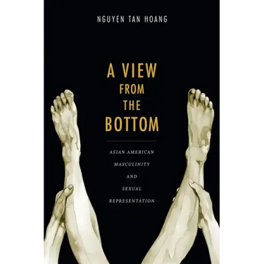 A View from the Bottom: Asian American Masculinity and Sexual Representation