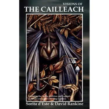 Visions of the Cailleach: Exploring the Myths, Folklore and Legends of the pre-eminent Celtic Hag Goddess