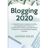 Blogging 2020: An Essential Guide to Marketing Your Blog and Making Money Online from It, Including Tips for Setting Up Multiple Stre