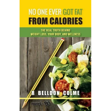 No One Ever Got Fat from Calories: The Real Truth Behind Weight Loss, Your Body, and Wellness