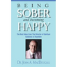 Being Sober and Becoming Happy: The Best Ideas from The Director of Spiritual Guidance at Hazelden