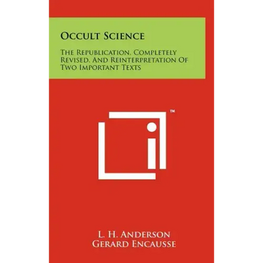 Occult Science: The Republication, Completely Revised, and Reinterpretation of Two Important Texts
