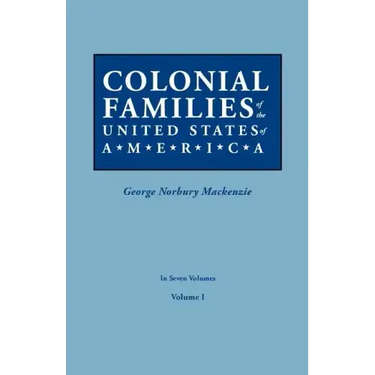 Colonial Families of the United States of America. in Seven Volumes. Volume I