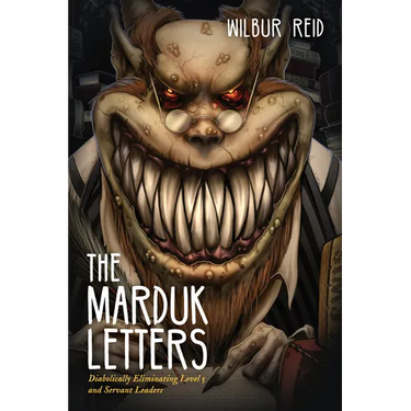 The Marduk Letters: Diabolically Eliminating Level 5 and Servant Leaders