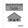 Metal Roof Install Guide