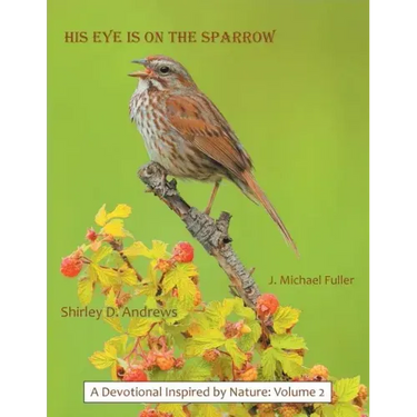 His Eye Is on the Sparrow: A Devotional Inspired by Nature: Volume 2