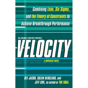 Velocity: Combining Lean, Six SIGMA, and the Theory of Constraints to Accelerate Business Improvement: A Business Novel
