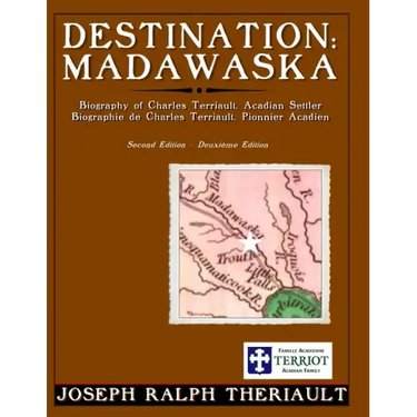 Destination: Madawaska: Biography of Charles Terriault, Acadian Settler