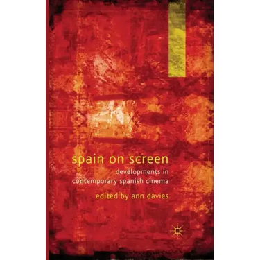 Spain on Screen: Developments in Contemporary Spanish Cinema