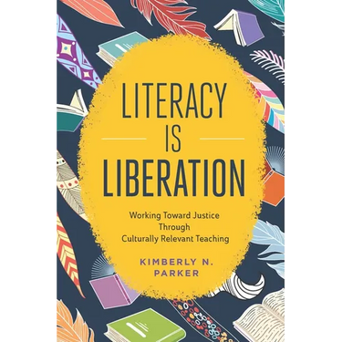 Literacy Is Liberation: Working Toward Justice Through Culturally Relevant Teaching