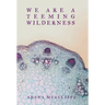 We Are a Teeming Wilderness