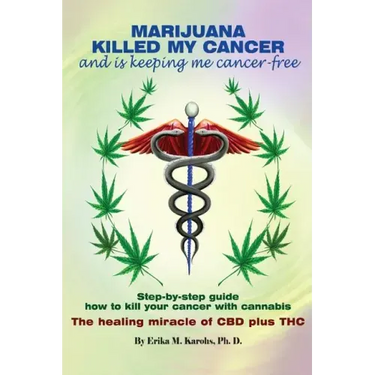 Marijuana Killed My Cancer and is keeping me cancer free: Step-by-step guide how to kill your cancer with cannabis The healing miracle of CBD plus THC