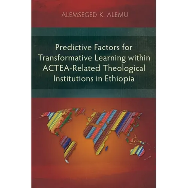 Predictive Factors for Transformative Learning within ACTEA-Related Theological Institutions in Ethiopia