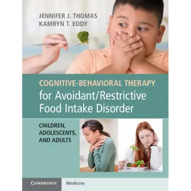 Cognitive-Behavioral Therapy for Avoidant/Restrictive Food Intake Disorder: Children, Adolescents, and Adults