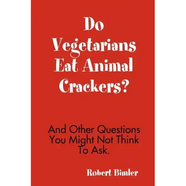 Do Vegetarians Eat Animal Crackers? And Other Questions You Might Not Think To Ask.