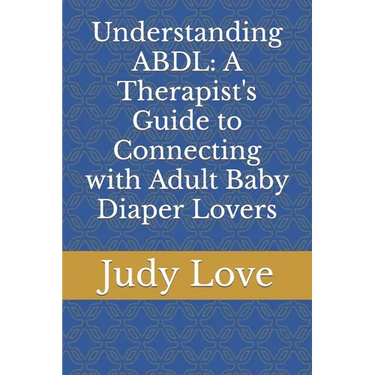 Understanding ABDL: A Therapist's Guide to Connecting with Adult Baby Diaper Lovers