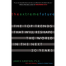 The Extreme Future: The Top Trends That Will Reshape the World in the Next 20 Years