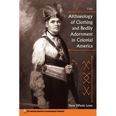The Archaeology of Clothing and Bodily Adornment in Colonial America