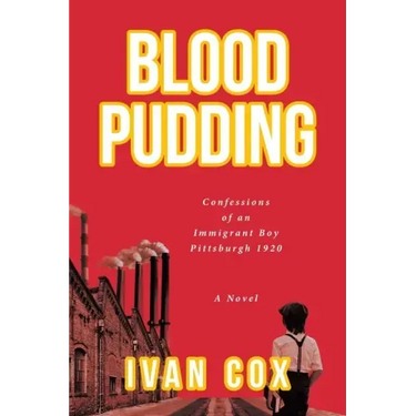 Blood Pudding: Confessions of an Immigrant Boy Pittsburgh, 1920