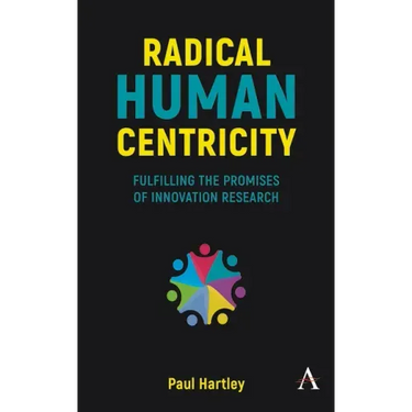 Radical Human Centricity: Fulfilling the Promises of Innovation Research