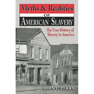 Myths & Realities of American Slavery: The True History of Slavery in America