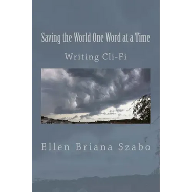 Saving the World One Word at a Time: Writing Cli-Fi