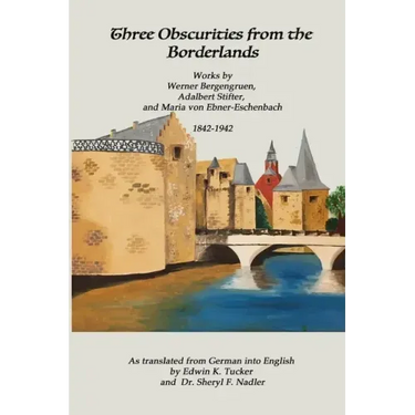 Three Obscurities from the Borderlands: Works by Werner Bergengruen, Adalbert Stifter, and Maria von Ebner-Eschenbach 1842-1942