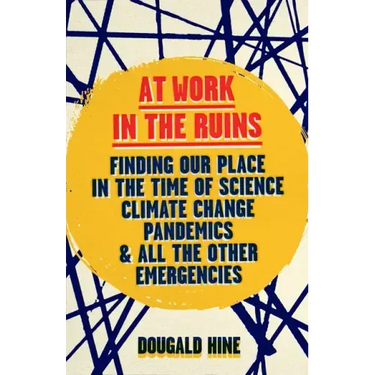 At Work in the Ruins: Finding Our Place in the Time of Climate Crises and Other Emergencies
