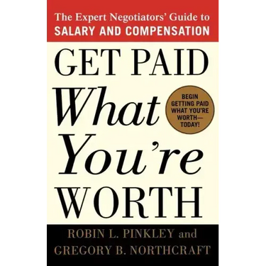 Get Paid What You're Worth: The Expert Negotiators' Guide to Salary and Compensation