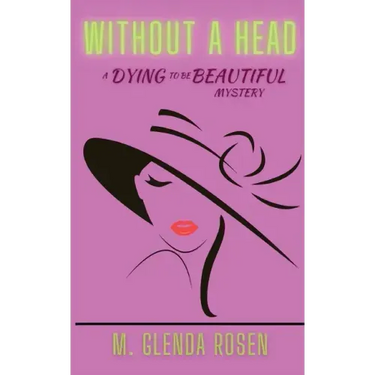 Without a Head: A Dying to Be Beautiful Mystery