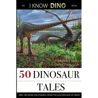 50 Dinosaur Tales: And 108 More Discoveries From the Golden Age of Dinos