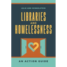 Libraries and Homelessness: An Action Guide