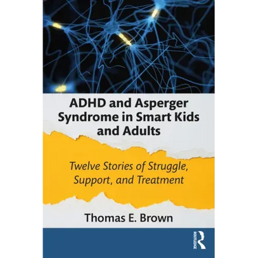 ADHD and Asperger Syndrome in Smart Kids and Adults: Twelve Stories of Struggle, Support, and Treatment