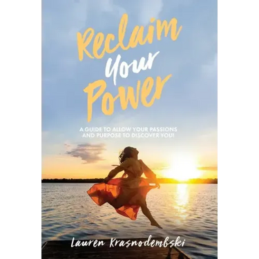Reclaim Your Power: A Guide to Allow Your Passions and Purpose to Discover You